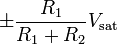 \pm \frac{R_1}{R_1 + R_2} V_{\text{sat}}